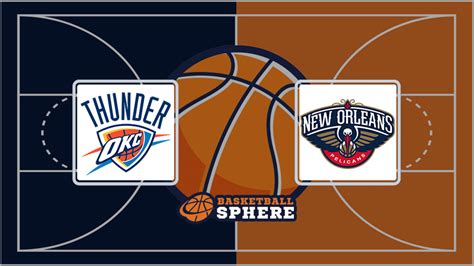 New Orleans Pelicans vs Oklahoma City Thunder: Analysis and .